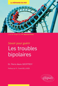 Title: Savoir pour guérir : les troubles bipolaires, Author: Pierre Alexis Geoffroy