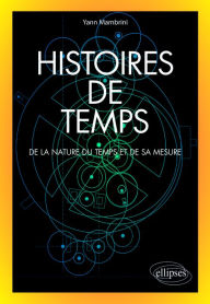 Title: Histoires de temps - De la nature du temps et de sa mesure, Author: Yann Mambrini