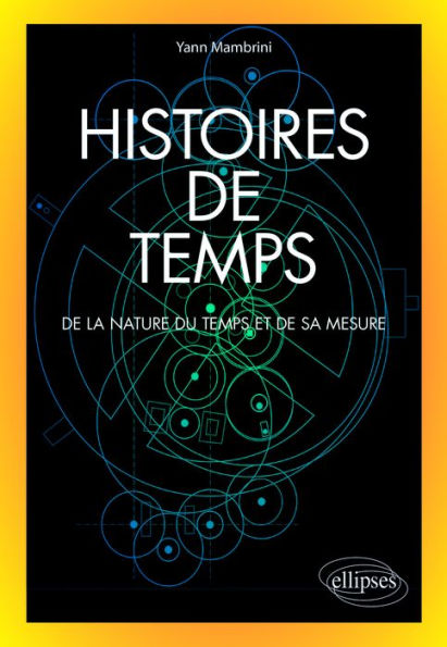 Histoires de temps - De la nature du temps et de sa mesure