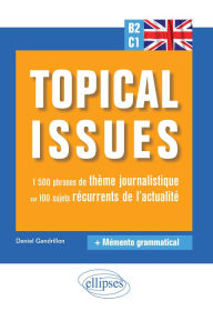 Title: Anglais. Topical issues. 1 500 phrases de thème journalistique sur 100 sujets récurrents de l'actualité (B2-C1), Author: Daniel Gandrillon