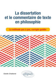 Title: La dissertation et le commentaire de texte en philosophie: La méthode pas à pas, corrigés guidés, Author: Estelle Challamel