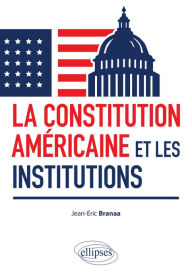 Title: La Constitution américaine et les institutions, Author: Jean-Éric Branaa