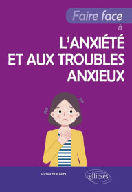 Title: Faire face à l'anxiété et aux troubles anxieux, Author: Michel Bourin