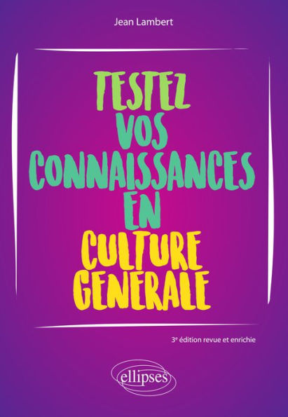 Testez vos connaissances en culture générale - 3e édition revue et enrichie