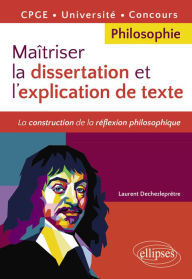 Title: Maîtriser la dissertation et l'explication de texte. CPGE, Université, Concours, Author: Laurent Dechezleprêtre