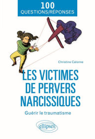 Title: Les victimes de pervers narcissiques - Guérir le traumatisme, Author: Christine Calonne