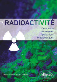 Title: La radioactivité: Découverte, mécanismes, applications, problématiques, Author: Marie-Christine De La Souchère