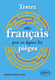 Title: Testez votre français pour en déjouer les pièges, Author: Françoise Thiébault-Roger