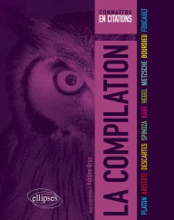 Title: Connaître en citations, la compilation: Platon, Aristote, Descartes, Spinoza, Kant, Hegel, Nietzsche, Bourdieu, Foucault, Author: Adelino Braz