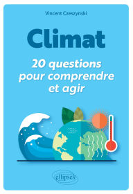 Title: Climat : 20 questions pour comprendre et agir, Author: Vincent Czeszynski