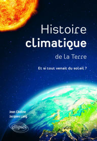 Title: Histoire climatique de la Terre: Et si tout venait du soleil ?, Author: Jean Chaline