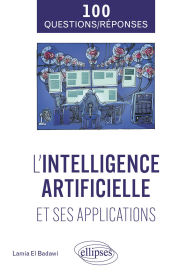 Title: L'intelligence artificielle et ses applications en 100 questions/réponses, Author: Lamia El Badawi