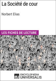 Title: La Société de cour de Norbert Elias: Les Fiches de lecture d'Universalis, Author: Encyclopaedia Universalis