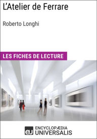 Title: L'Atelier de Ferrare de Roberto Longhi: Les Fiches de lecture d'Universalis, Author: Encyclopaedia Universalis