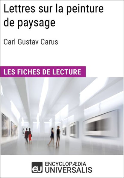 Lettres sur la peinture de paysage de Carl Gustav Carus: Les Fiches de lecture d'Universalis