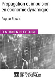 Title: Propagation et impulsion en économie dynamique de Ragnar Frisch: Les Fiches de lecture d'Universalis, Author: Encyclopaedia Universalis