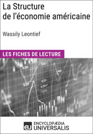Title: La Structure de l'économie américaine de Wassily Leontief: Les Fiches de lecture d'Universalis, Author: Encyclopaedia Universalis
