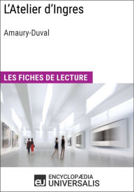 Title: L'Atelier d'Ingres d'Amaury-Duval: Les Fiches de lecture d'Universalis, Author: Encyclopaedia Universalis