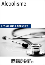 Title: Alcoolisme: Les Grands Articles d'Universalis, Author: Encyclopaedia Universalis
