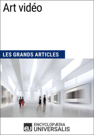 Title: Art vidéo: Les Grands Articles d'Universalis, Author: Encyclopaedia Universalis
