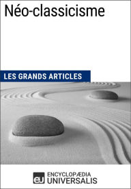 Title: Néo-classicisme: Les Grands Articles d'Universalis, Author: Encyclopaedia Universalis