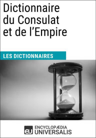 Title: Dictionnaire du Consulat et de l'Empire: Les Dictionnaires d'Universalis, Author: Encyclopaedia Universalis