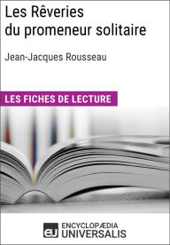 Title: Les Rêveries du promeneur solitaire de Jean-Jacques Rousseau: Les Fiches de lecture d'Universalis, Author: Encyclopaedia Universalis