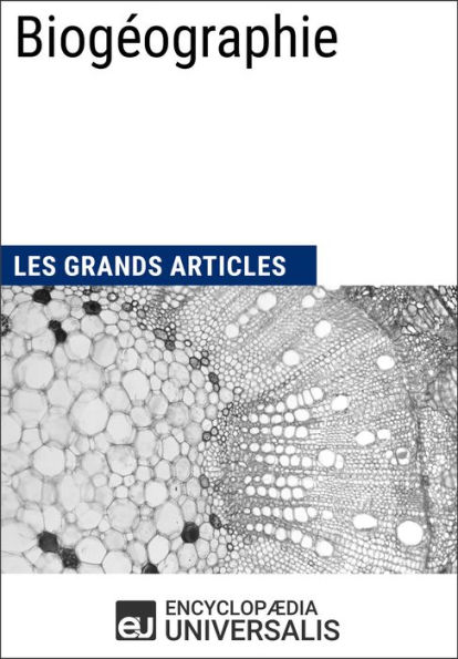 Biogéographie: Les Grands Articles d'Universalis