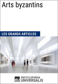 Title: Arts byzantins: Les Grands Articles d'Universalis, Author: Encyclopaedia Universalis