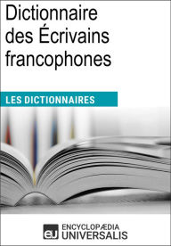 Title: Dictionnaire des Écrivains francophones: Les Dictionnaires d'Universalis, Author: Encyclopaedia Universalis