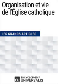 Title: Organisation et vie de l'Église catholique: Les Grands Articles d'Universalis, Author: Encyclopaedia Universalis