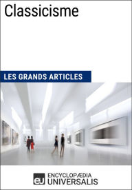 Title: Classicisme: Les Grands Articles d'Universalis, Author: Encyclopaedia Universalis