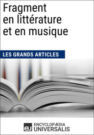 Title: Fragment en littérature et en musique: Les Grands Articles d'Universalis, Author: Encyclopaedia Universalis