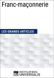 Title: Franc-maçonnerie: Les Grands Articles d'Universalis, Author: Encyclopaedia Universalis