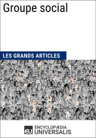 Title: Groupe social: Les Grands Articles d'Universalis, Author: Encyclopaedia Universalis
