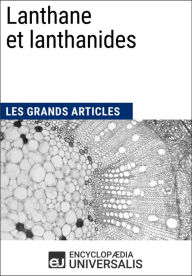 Title: Lanthane et lanthanides: Les Grands Articles d'Universalis, Author: Encyclopaedia Universalis