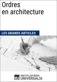 Title: Ordres en architecture: Les Grands Articles d'Universalis, Author: Encyclopaedia Universalis