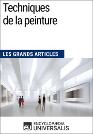 Title: Techniques de la peinture: Les Grands Articles d'Universalis, Author: Encyclopaedia Universalis