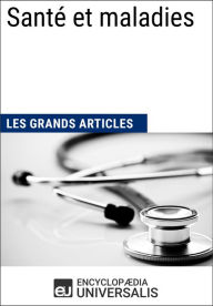 Title: Santé et maladies: Les Grands Articles d'Universalis, Author: Encyclopaedia Universalis