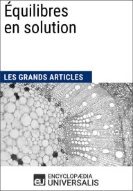 Title: Équilibres en solution: Les Grands Articles d'Universalis, Author: Encyclopaedia Universalis