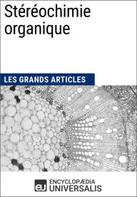 Title: Stéréochimie organique: Les Grands Articles d'Universalis, Author: Encyclopaedia Universalis