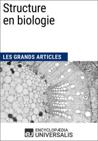 Title: Structure en biologie: Les Grands Articles d'Universalis, Author: Encyclopaedia Universalis