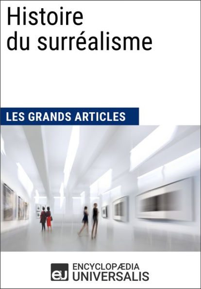 Histoire du surréalisme: Les Grands Articles d'Universalis