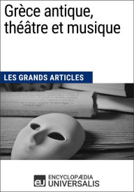 Title: Grèce antique, théâtre et musique: Les Grands Articles d'Universalis, Author: Encyclopaedia Universalis