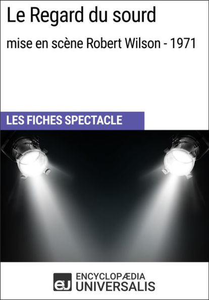 Le Regard du sourd (mise en scène Robert Wilson - 1971): Les Fiches Spectacle d'Universalis