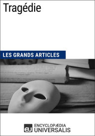 Title: Tragédie: Les Grands Articles d'Universalis, Author: Encyclopaedia Universalis