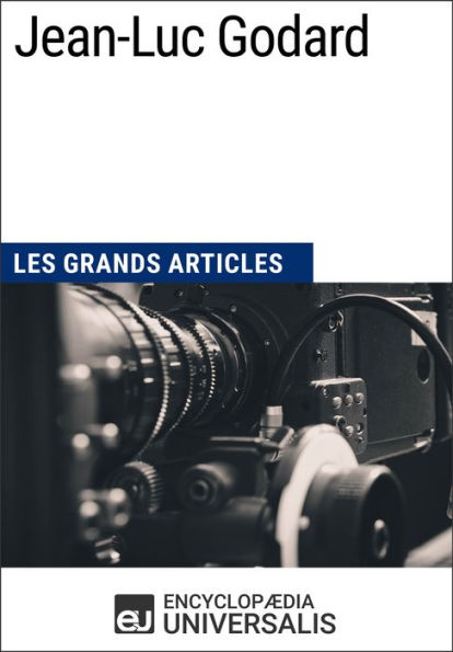 Jean-Luc Godard: Les Grands Articles d'Universalis