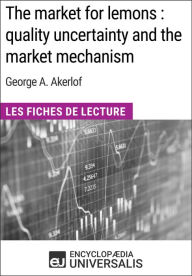 Title: The market for lemons : quality uncertainty and the market mechanism de George A. Akerlof: Les Fiches de Lecture d'Universalis, Author: Encyclopaedia Universalis