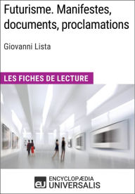 Title: Futurisme. Manifestes, documents, proclamations de Giovanni Lista: Les Fiches de Lecture d'Universalis, Author: Encyclopaedia Universalis