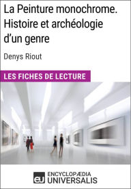 Title: La Peinture monochrome. Histoire et archéologie d'un genre de Denys Riout: Les Fiches de Lecture d'Universalis, Author: Encyclopaedia Universalis